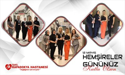 KAPADOKYA HASTANESİ OLARAK HEMŞİRELERİMİZİN GÜNÜNÜ KUTLADIK